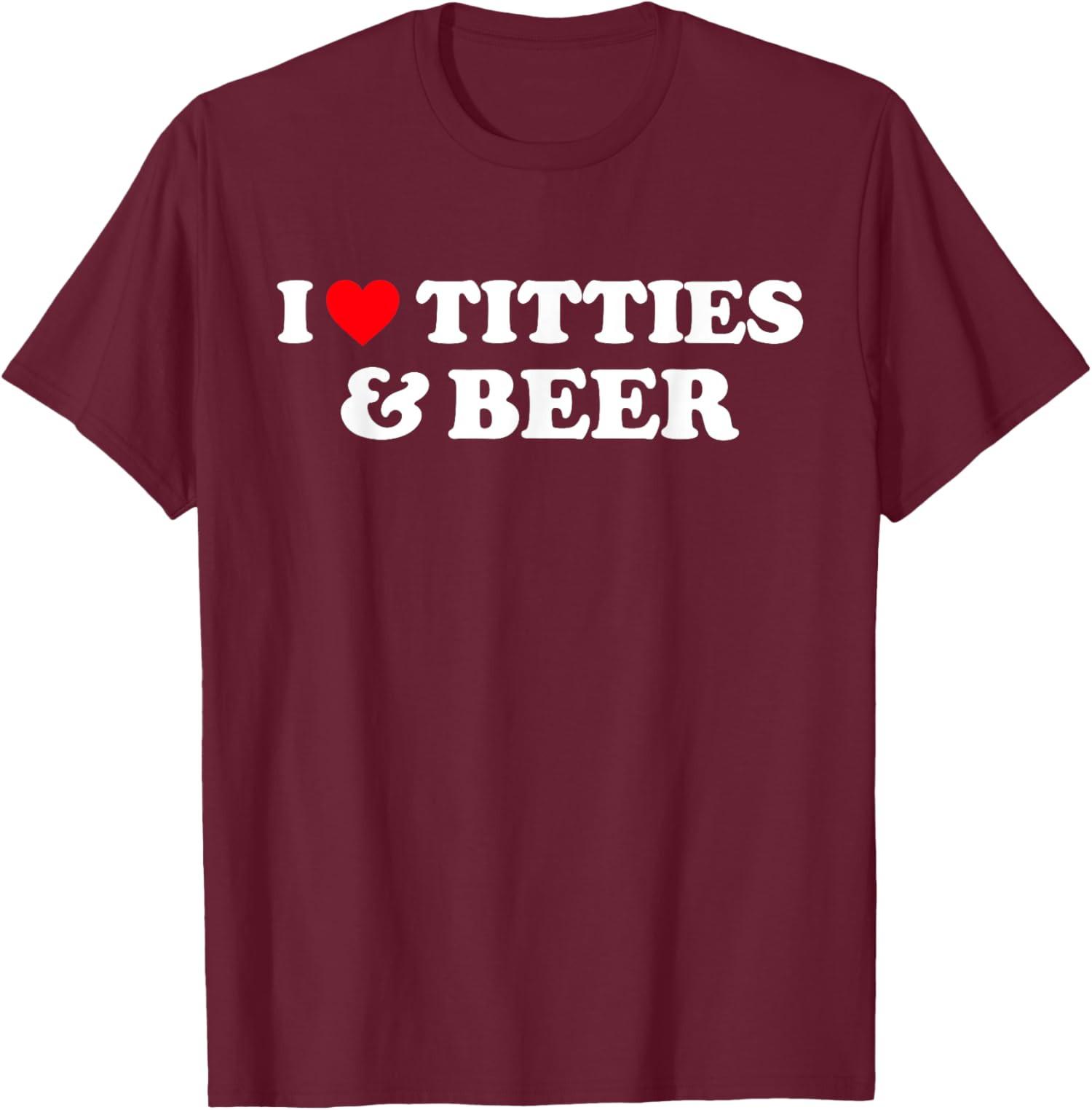 I Love Titties And Beer I Heart Titties And Beer T-Shirt S