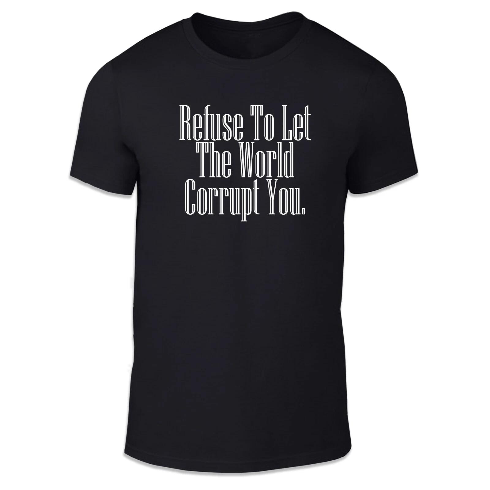 

Refuse To Let The world Corrupt You Unisex T Shirt - Motivational Lord God 3XL