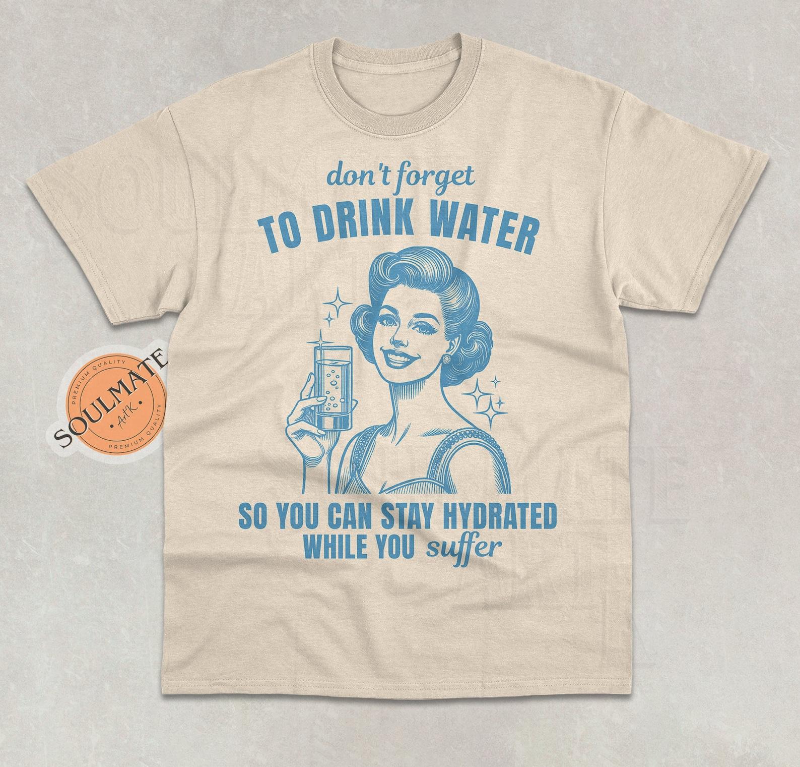 Dont Forget To Drink Water Shirt, Retro Stay Hydrated Tshirt, Vintage Y2K Funny T-shirt, Graphic T-shirt, Unisex 90s Gag Tee S