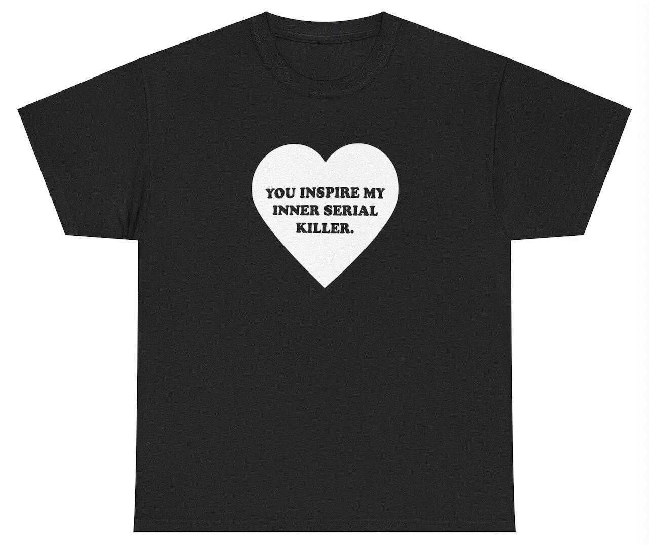 Ты вдохновляешь моего внутреннего серийного убийцу Футболка Смешной Хейтер Проклятый Странный Шуточный Футболка M