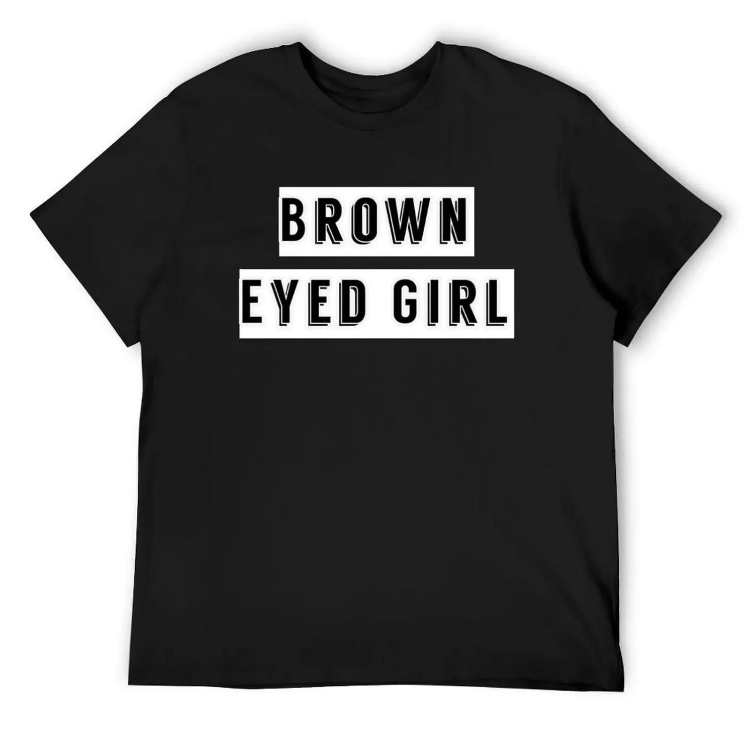 

Brown Eyed Girl T-Shirt funny shirt cotton funny meme t-shirts football t shirt valentines clothes Men s clothing XXXXXL різнокольоровий