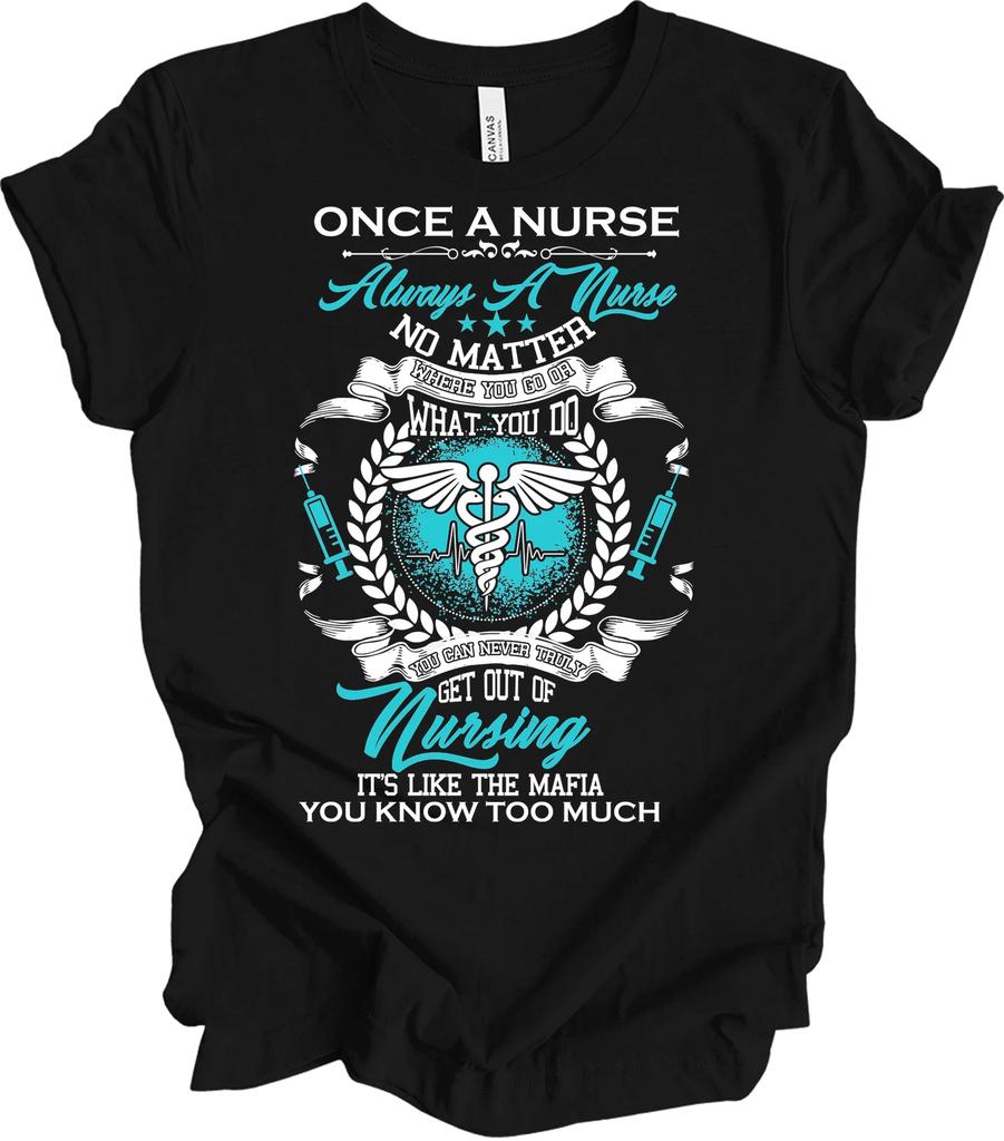 Once a Nurse Always a Nurse Funny T shirt for Healthcare Pros