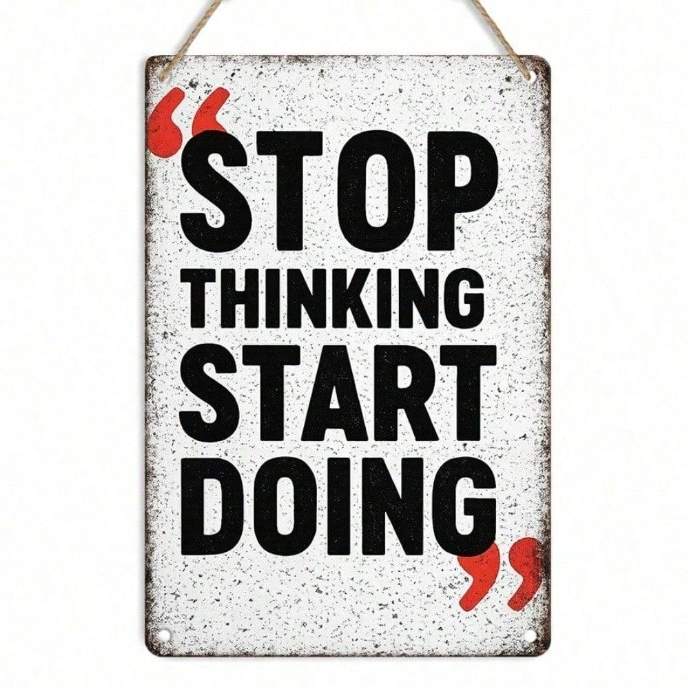 1Pc 2D Flat Tin Sign - Stop Thinking Start Doing Motivational Metal Plaque, Inspirational Quote Wall Decor for Living Room Kitchen