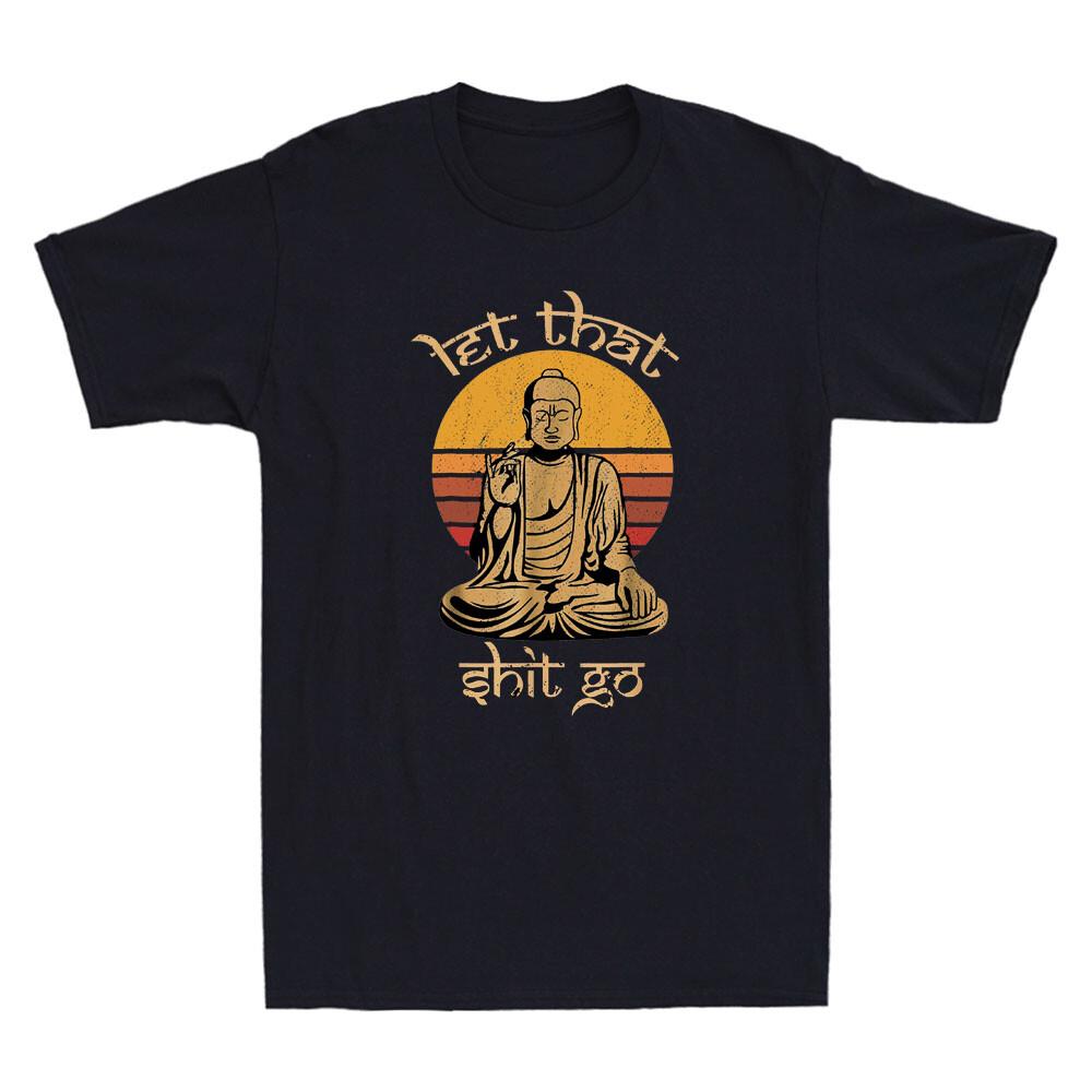Let That Sht Go Buddha Funny Saying Quote Meme Joke Gifts Vintage Unisexs Tshirta