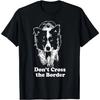 Border Collie - Don't Cross the Border T-Shirt T-Shirt