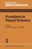 The Frontiers In Visual Science : Proceedings of the University of Houston College of Optometry Dedication Symposium, Houston, Texas, USA, March, 1977 : 8 Book