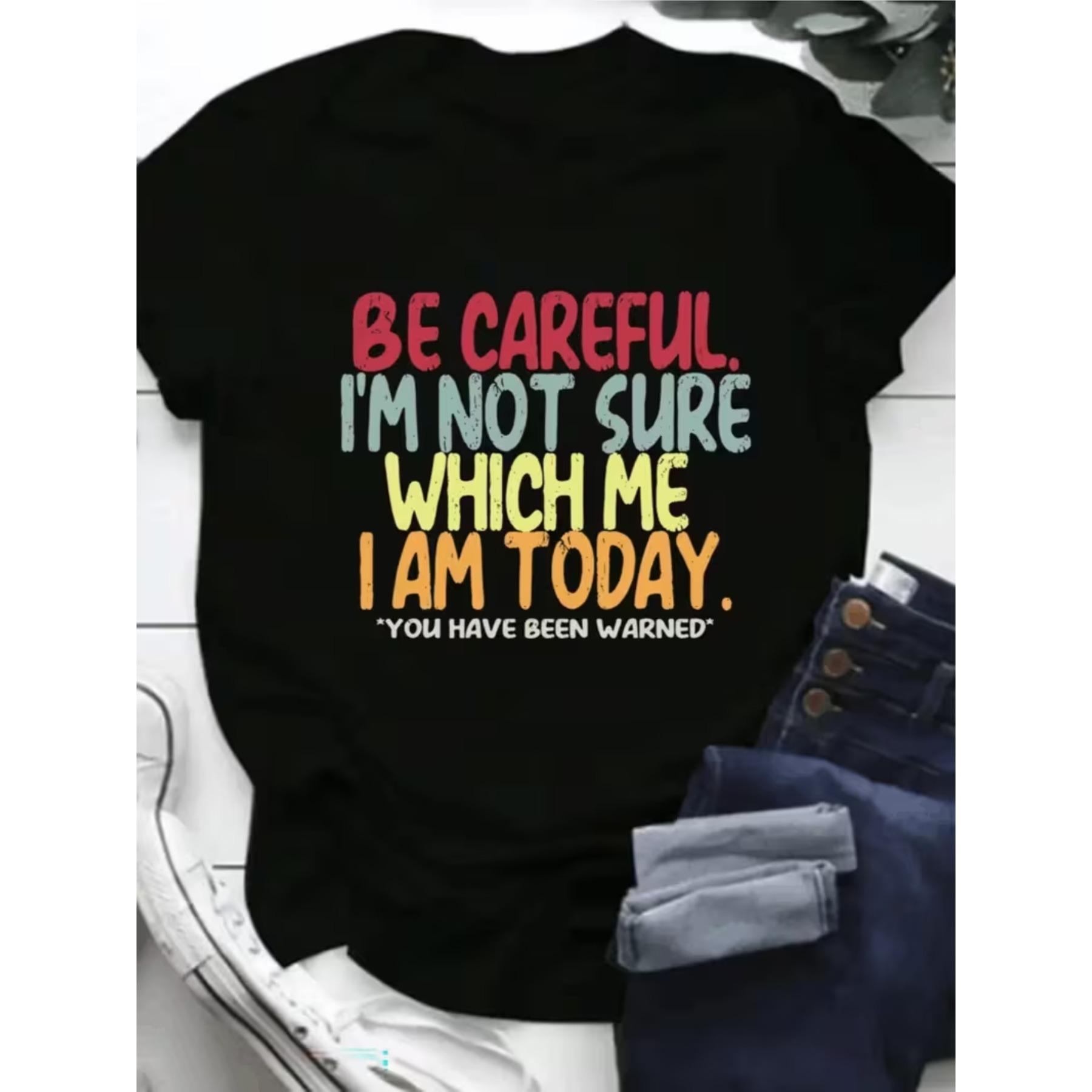 Be Careful I Am Not Sure Which Me I Am Today T-Shirt for Women Casual Short Sleeve Tee S чёрный