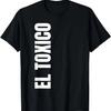 Mens EL Tóxico Funny Boyfriend Gifts for Latino Dads T-Shirt