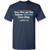 Every Now and Then Someone Awesome Comes Along and Here I Am Shirt for Men