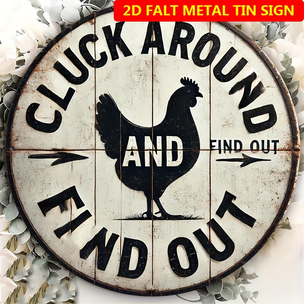 Funny Cluck Around and Find Out Chicken Round Metal Sign D Flat Printed Vintage Farmhouse Humor Tin Plaque Distressed Rusti