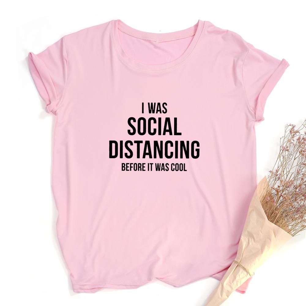 I Was Social Distancing Before It Was Cool Summer Women Short Sleeve T Shirt Female Harajuku