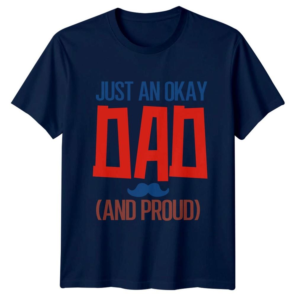 Just An Okay Dad And Unisexs TShirt Humorous Dad Fatherhood Fathers Day Gift
