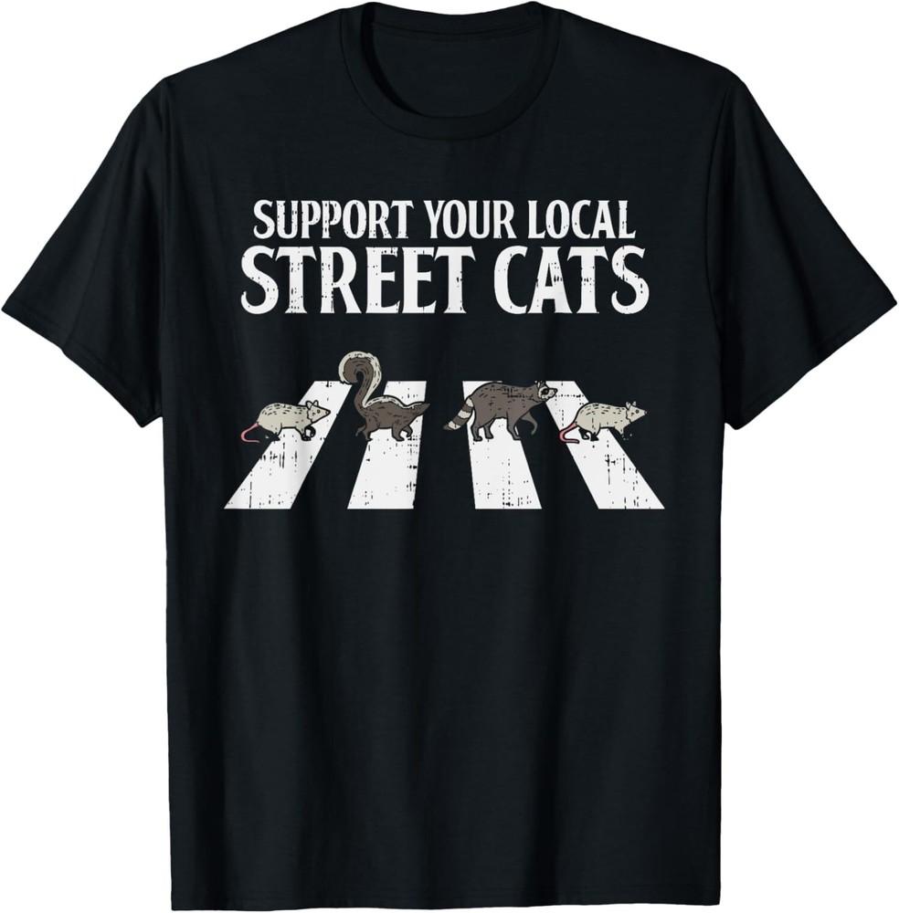 

NEW LIMITED Support Your Local Street Cats Parody Racoon Skunk Opossum T-Shirt Unisex T-Shirt XXL
