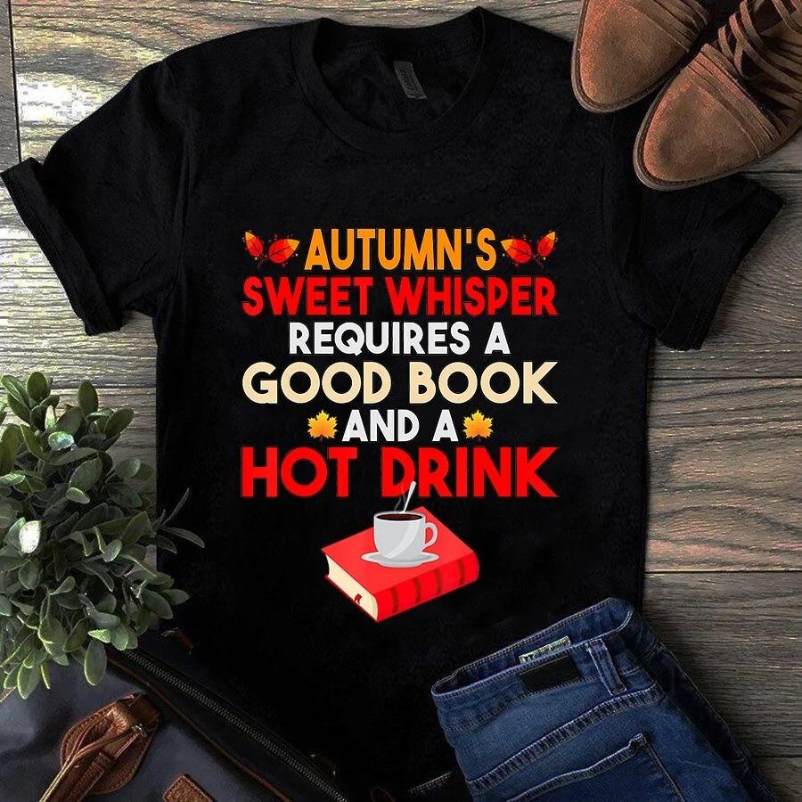 Autumn s Sweet Whisper Requires a Good Book and a Hot Drink Men s and Women s T-shirts XXL