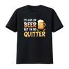 Id Give Up Beer But Im No Quitter Drinking Funny Drunk T Shirt Casual Crew Neck Slight Stretch Fabric Regular Fit Print