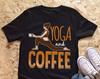 Yoga and Coffee Shirt, , , Yoga Gift, Yoga Lover T-Shirt, Yoga Tees, Gift For Him, Her, Birthday, Yoga Top, Namaste, Zen, Meditation