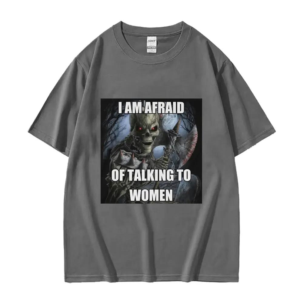 Ich habe Angst, mit Frauen zu reden T-Shirts Hartes Skelett Meme Grafik Kurzarm-T-Shirts Hohe Qualität Baumwolle Übergroßes T-Shirt