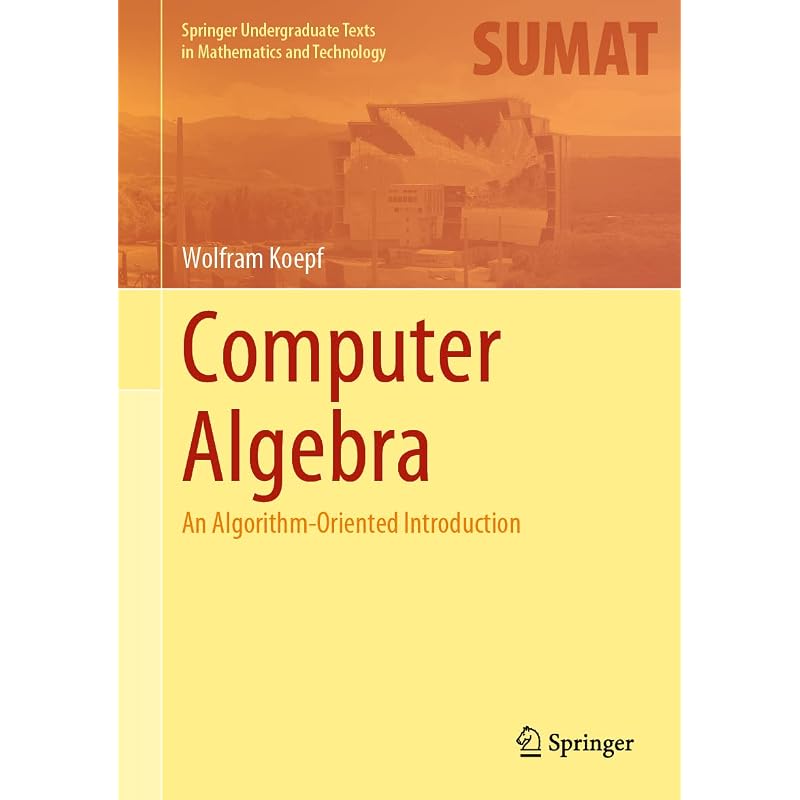 Computer Algebra: An AlgorithmOriented Introduction (Springer Undergraduate Texts In Mathematics and Technology)