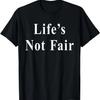 Life's Not Fair T Shirt Tshirt