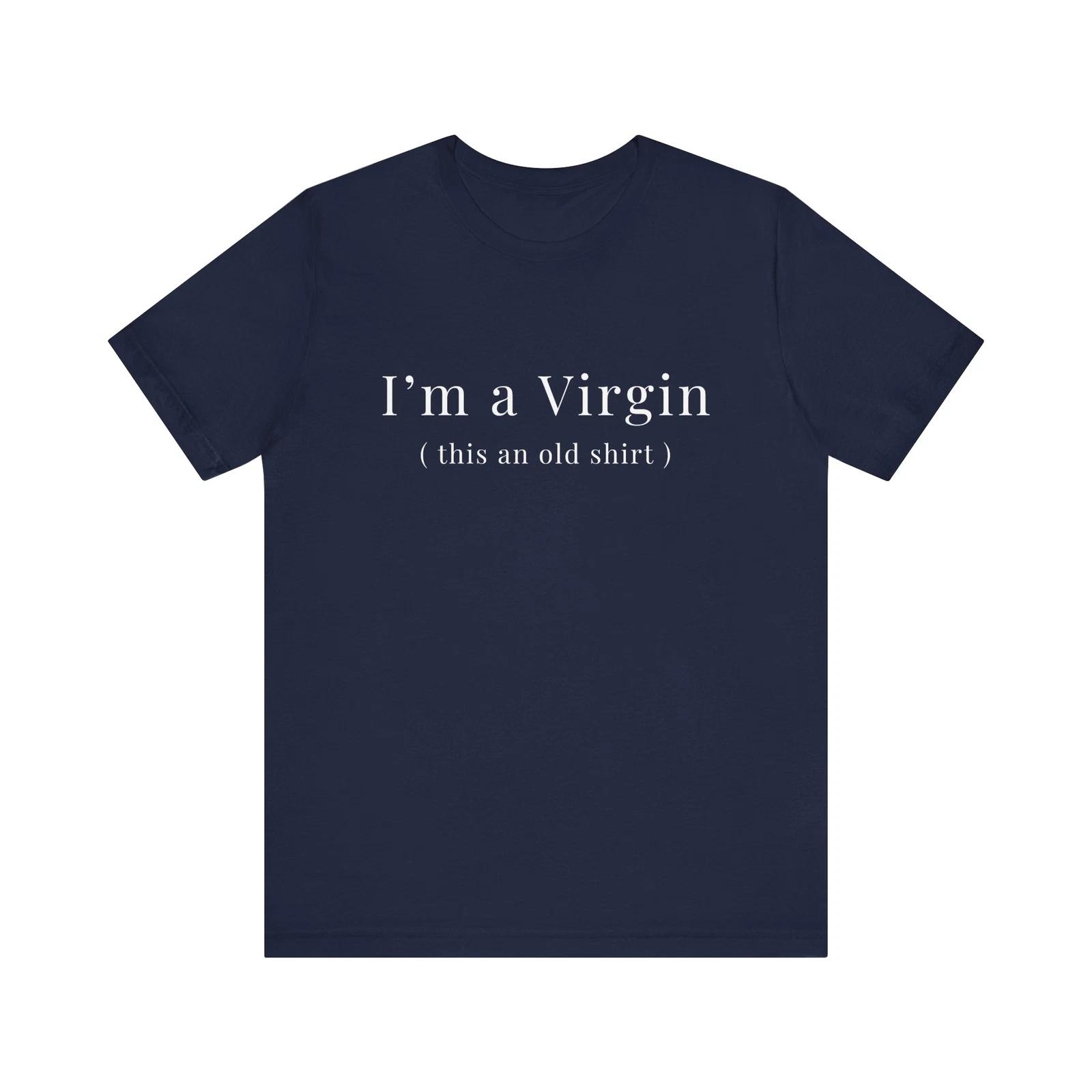 I m A Virgin Shirt This Is A Old Shirt Trendy Shirt Funny T shirt Unisex Short 3XL