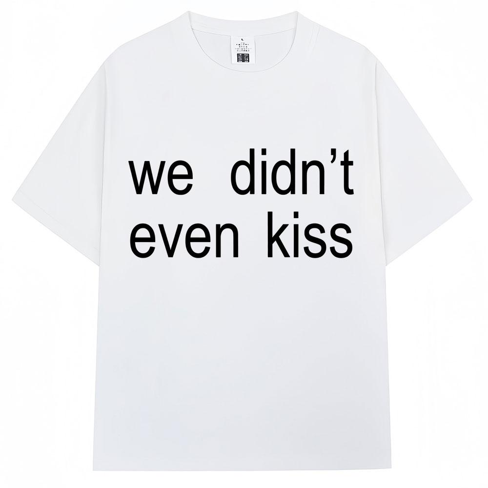 Summer 2026 We Didnt Even Kiss Graphic Tshirt High Quality Fashion Casual Breathable Mens Crew Neck Print Tshirt