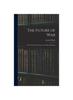 The The Future of War : In Its Technical, Economic, and Political Relations Book