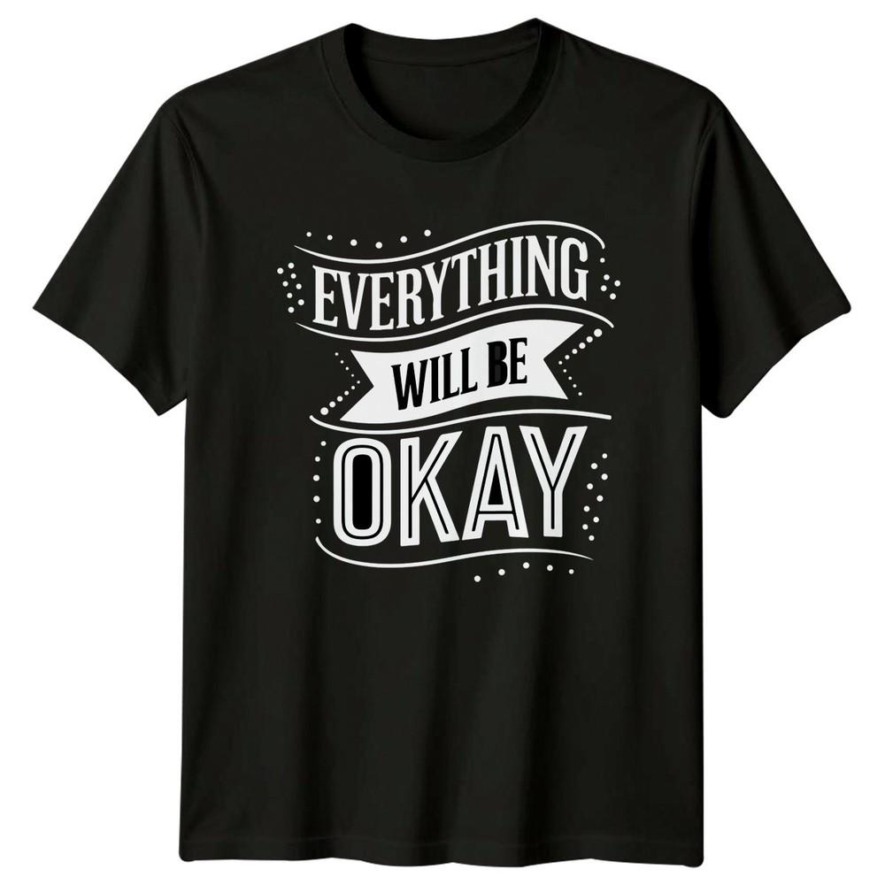 Everything Will Be Okay TShirt Inspirational Motivational Gift For Him And Her