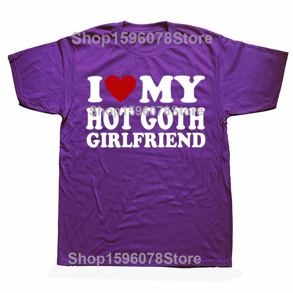 

Funny I Love My Hot Goth Girlfriend GF Graphic T Shirts Men Cotton Humor Streetwear Tee Shirt Short Sleeve Unisex Loose Clothing 4XL