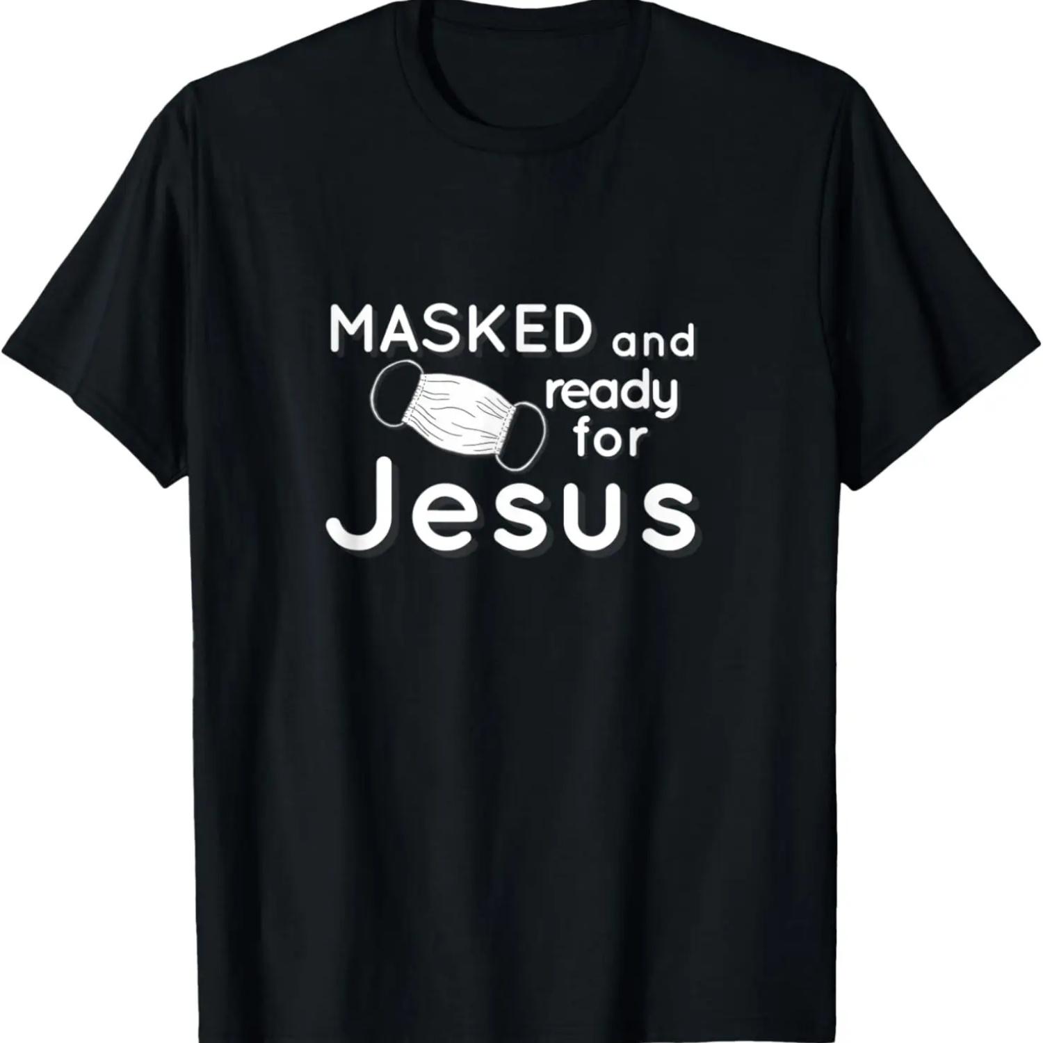 

Masked and Ready for Jesus Funny Christian Gift Idea T-Shirt XXXXXL