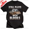I Still Play With Blocks Car Mechanic Motor Engine Tshirt Social Club Printed Street Fashion New Casual Simple Round Neck