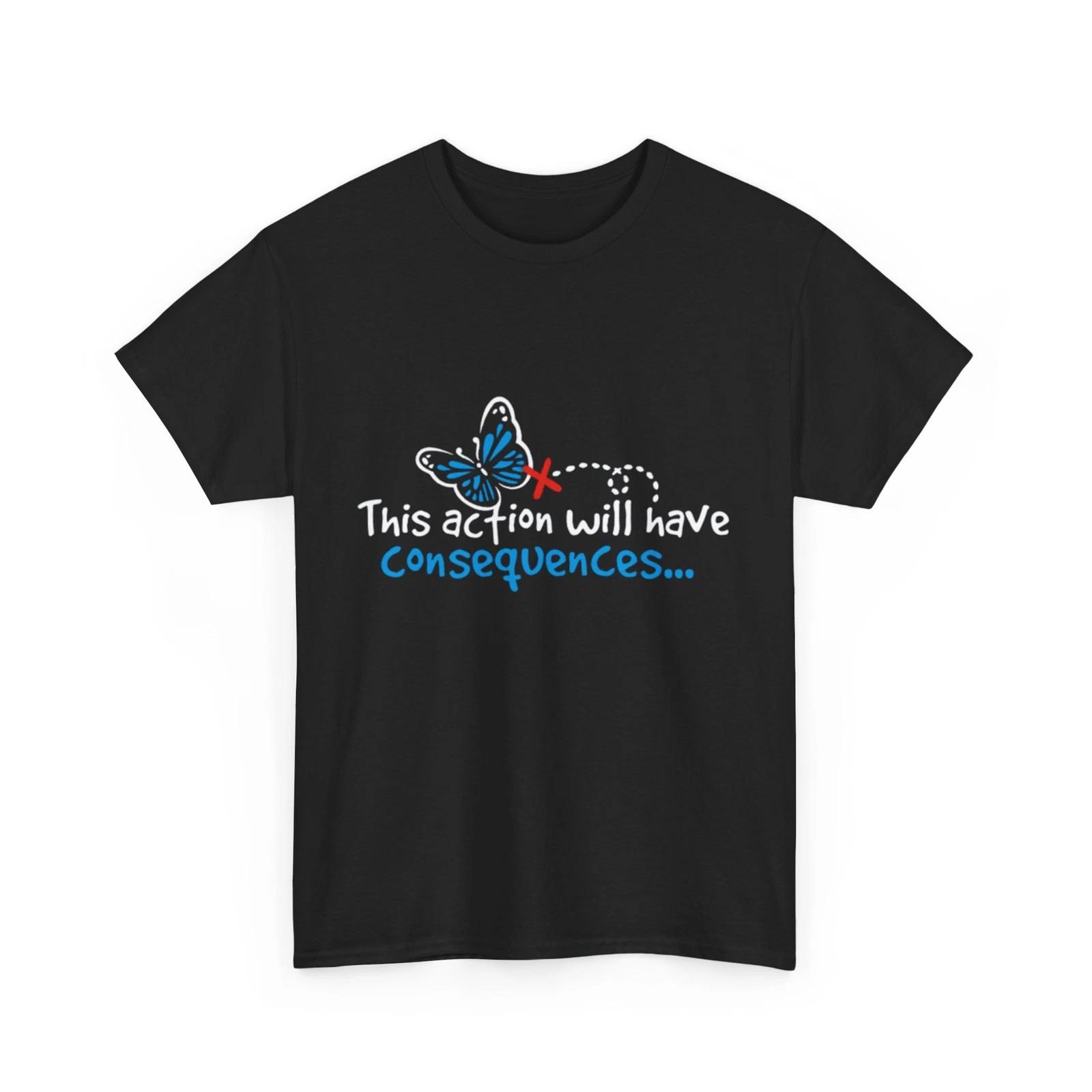 

Butterfly Effect T-Shirt | This action will have consequences Shirt 4XL