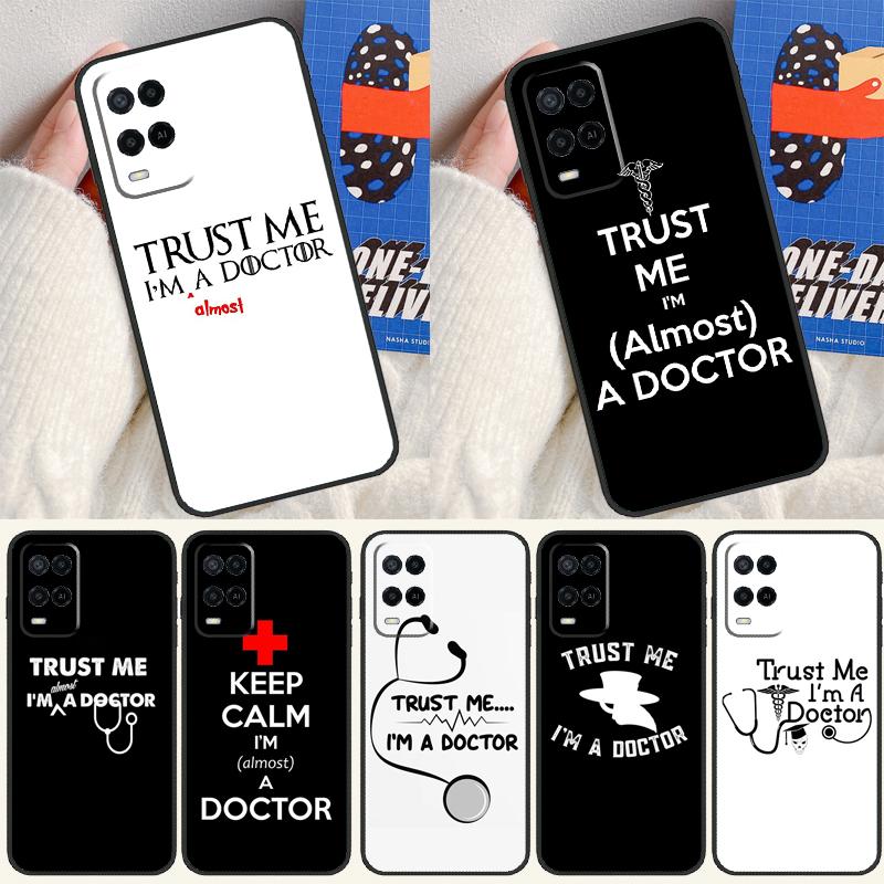 Trust Me I'm A Doctor For Oppo A18 A38 A78 A98 A96 A58 A17 A77 A80 A40 A60 A16 A76 A74 A94 A54 A15 A57S Phone Case