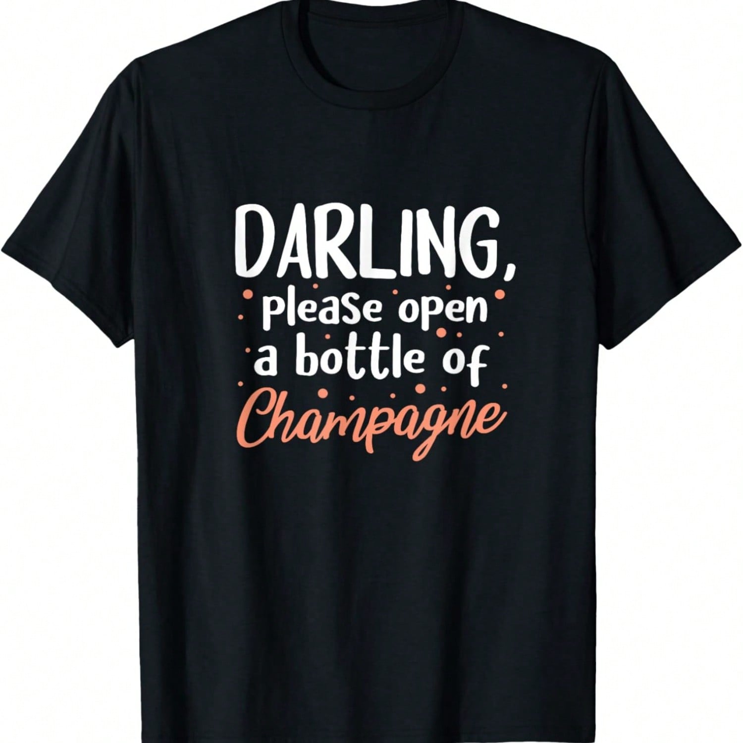 Champagne Funny Darling Please Open A Bottle Of Champagne T-Shirt S