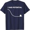 I Had Potential Funny Sarcastic Minimal Quote T-Shirt
