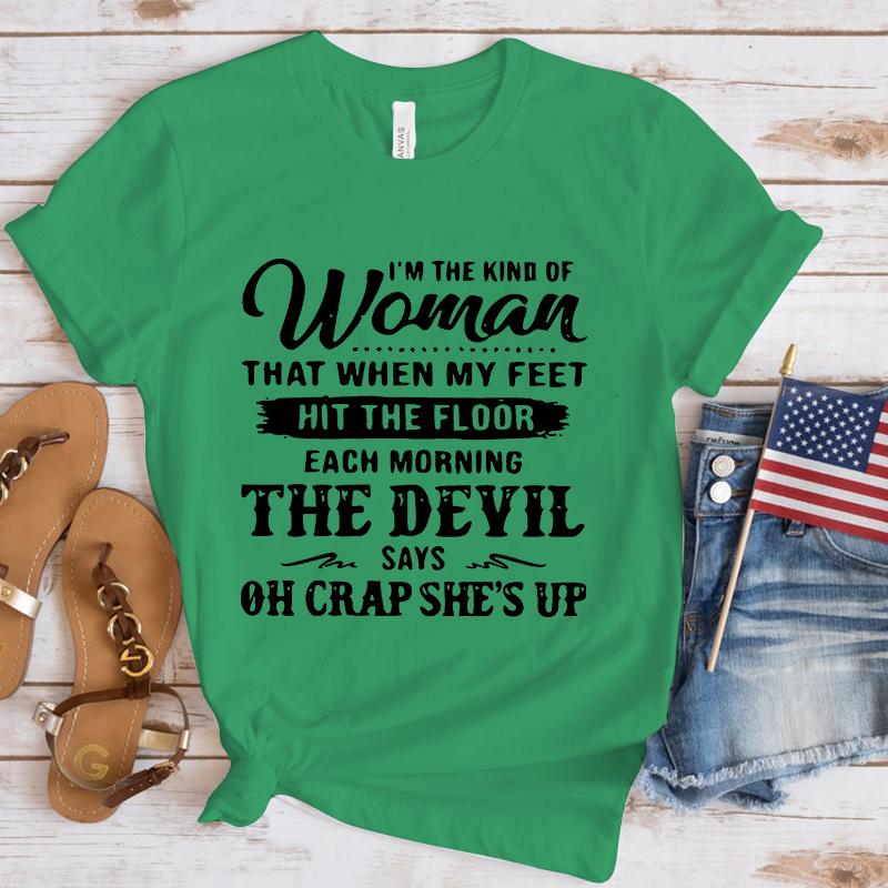 Funny I'm The Kind Of Women That When My Feet Hit The Floor Print T-shirts For Women Summer Round Neck Tee Shirt Femme tops