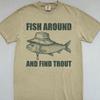 Fish Around and Find Trout Fly Fishing Comfort Colors® T-shirt Fishing Meme Punny Pun Dad Joke Meme Fisherman Gift Shirts Tee Tees T-Shirt
