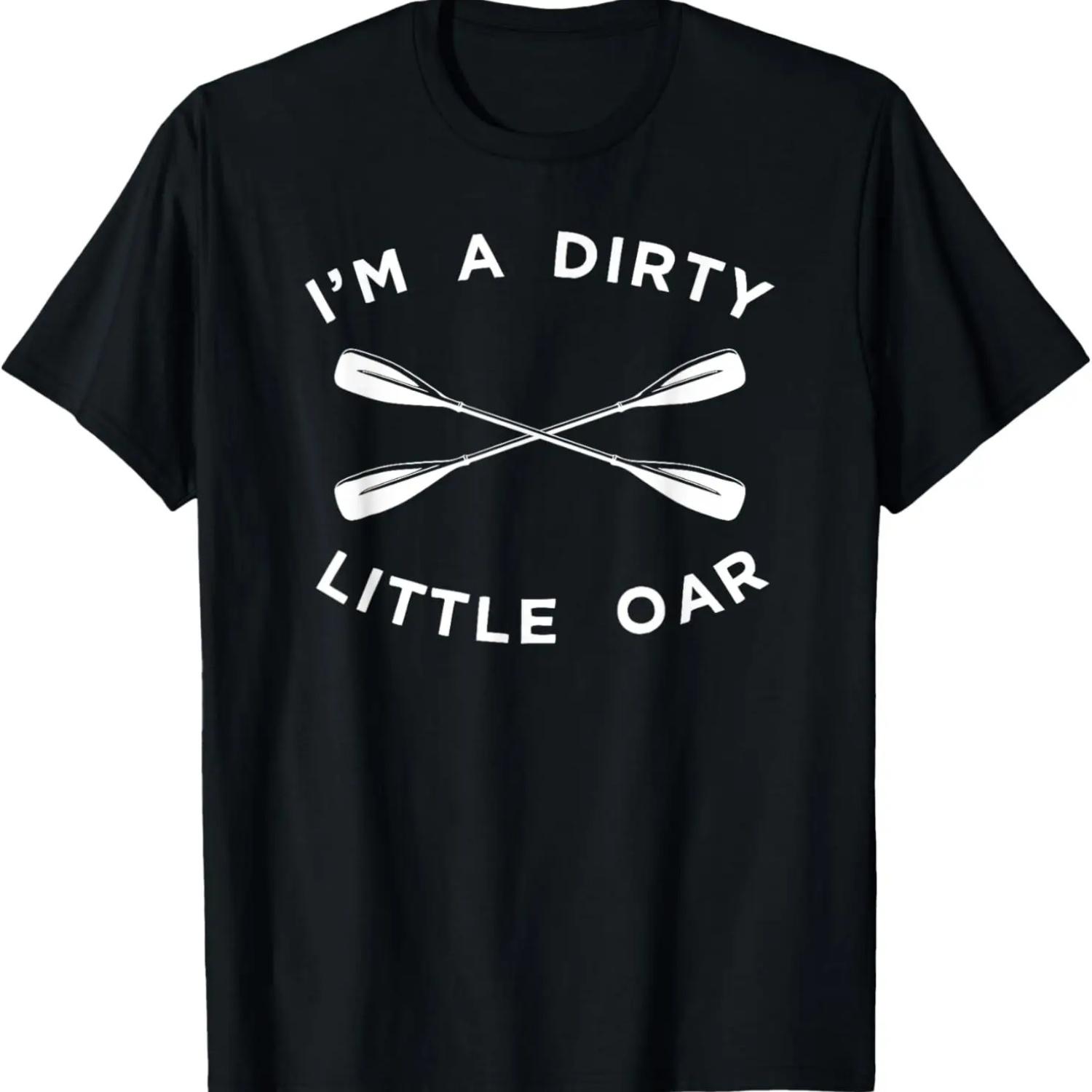 

Funny Crew Rowing A Dirty Little Oar T-Shirt,100% cotton XXXXXL