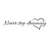 Fashion Wall Decor Never Stop Dreaming Wall Stickers Bedroom Living Room Quarto Decorative Stickers Home Decor Wall Stickers