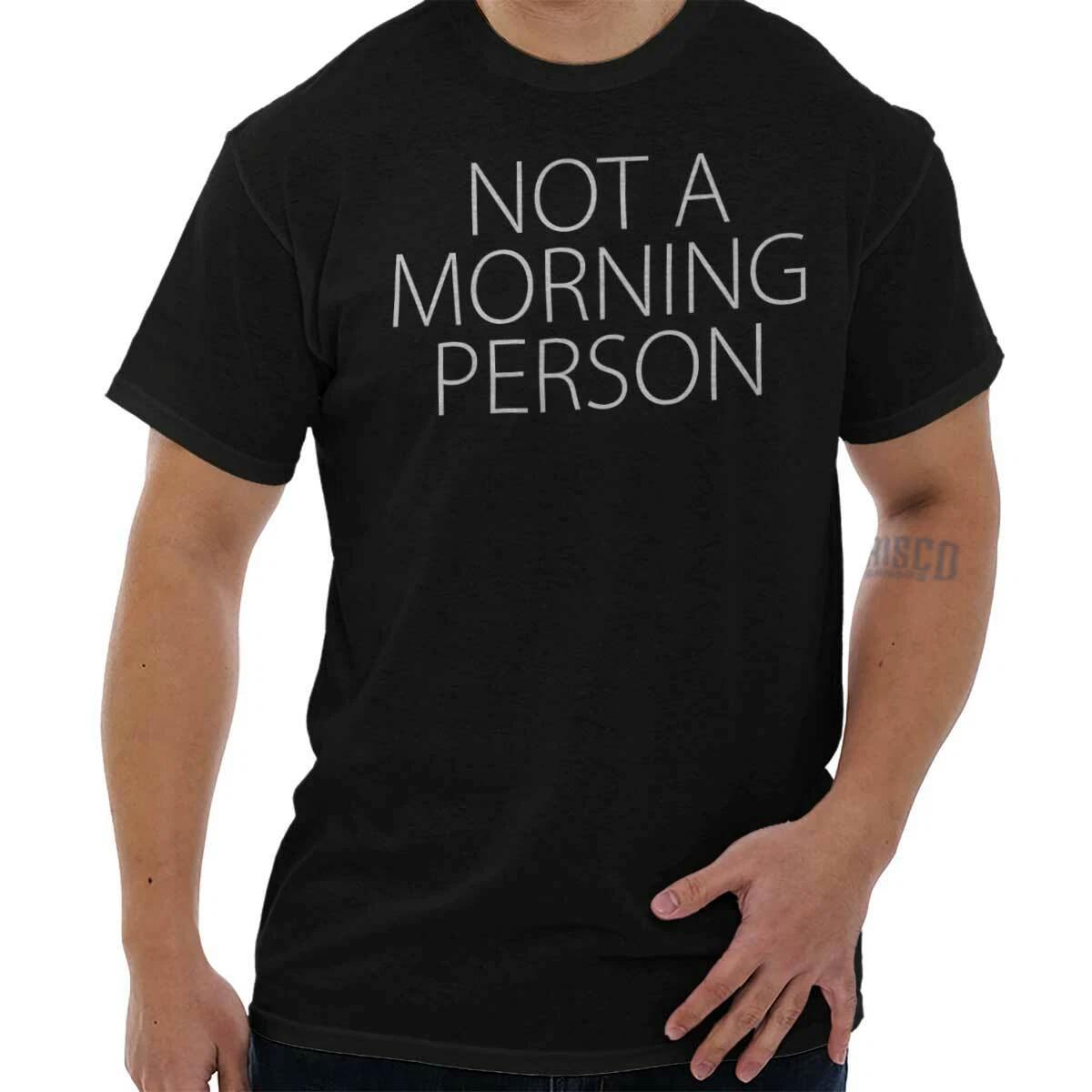 Funny Sarcastic Sleep Not A Morning Person Womens or Mens Crewneck T Shirt Tee S