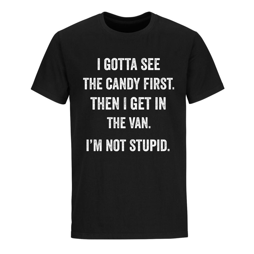 

I Gotta See The Candy First Meme Funny Shirts Novelty Humor Graphic T-shirt S
