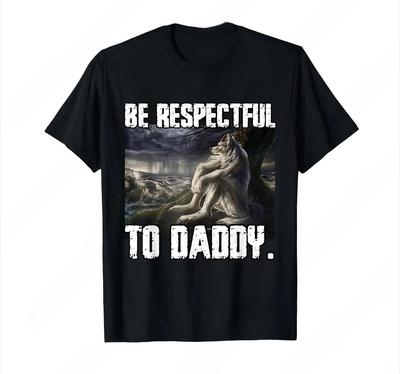 Be Respectful To Daddy Funny Alpha Wolf Meme T-Shirt Prevailing Soft Short Sleeves Tee T Shirt Women Autumn and Winter Innerwear