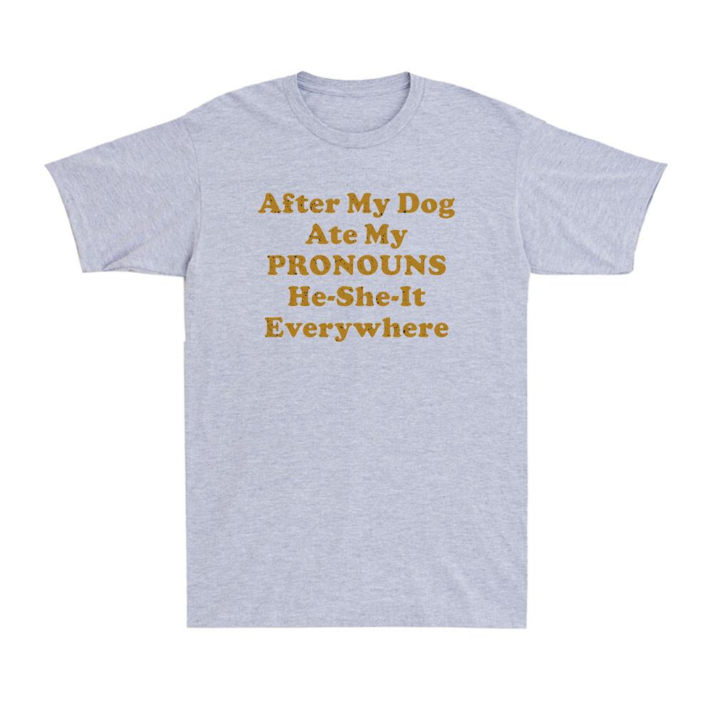 After My Dog Ate My Pronouns HeSheIt Everywhere Funny Saying Unisexs TShirt