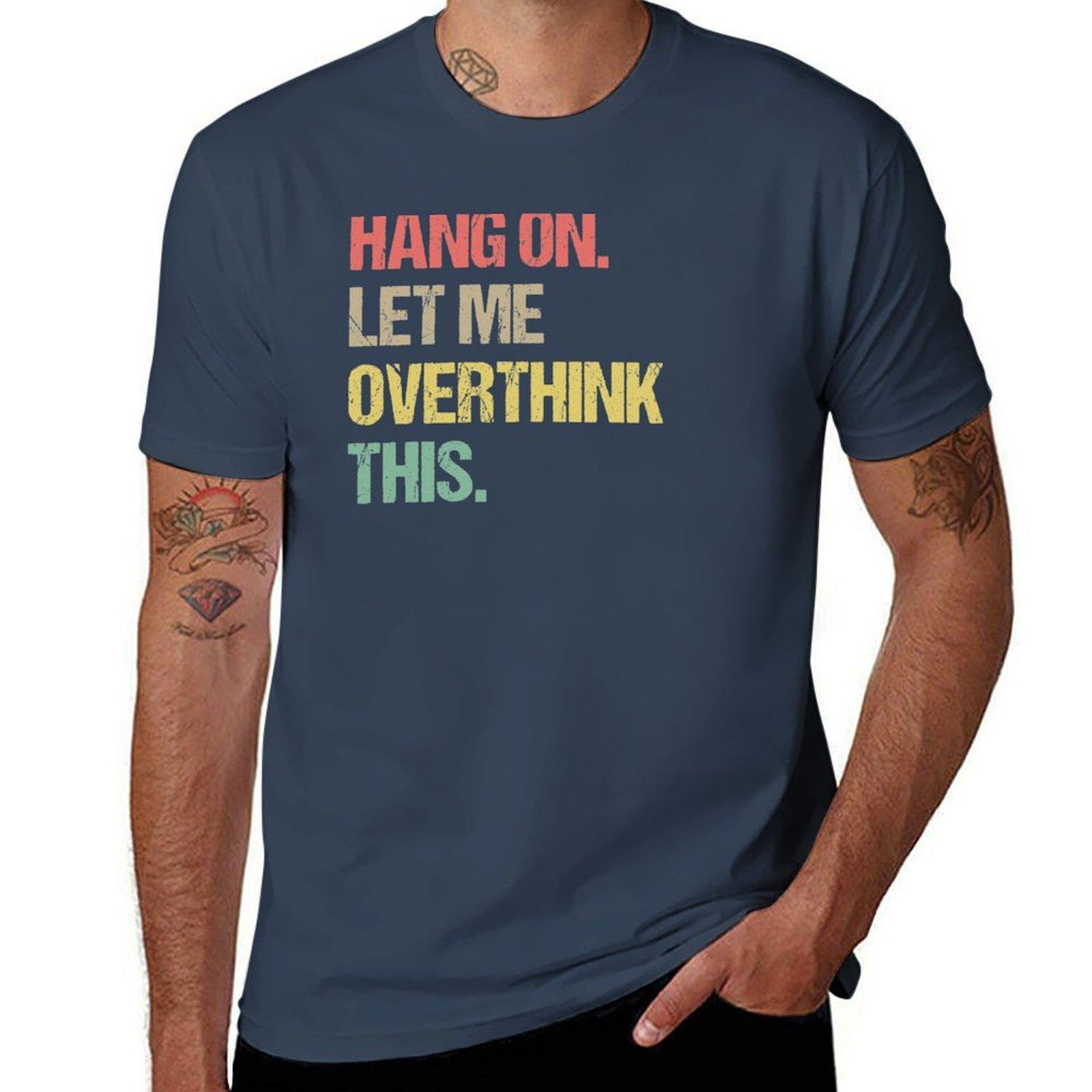 Hang On Let Me Overthink This Funny Saying Gift Tshirt Casual Daily Outfit Tshirt S