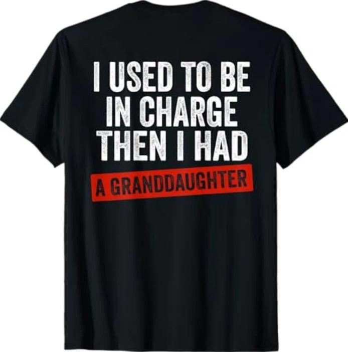 I Used To Be In Charge Then I Had A Granddaughter (On Back) Tshirt S