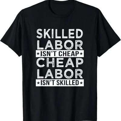 Skilled Labor Isn'T Cheap Laborer T Shirt