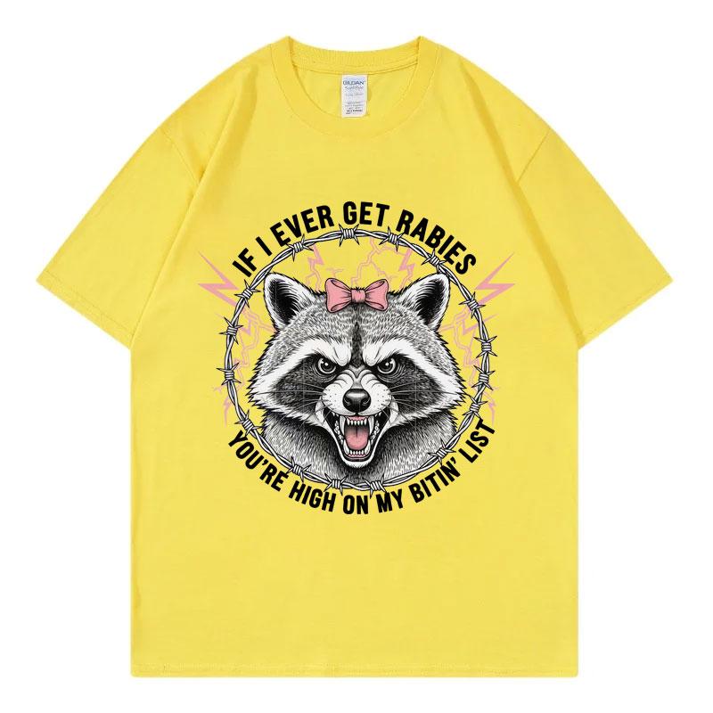 If I Ever Get Rabies Youre High on My Bitin List Tshirt Funny Raccoon Graphic T Shirts Unisex Summer Fashion Vintage Tshirts