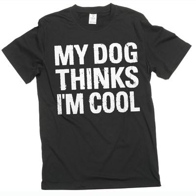 Men's Funny My Dog Thinks I Am Cool T-shirt Pet Dog Guys Tshirt