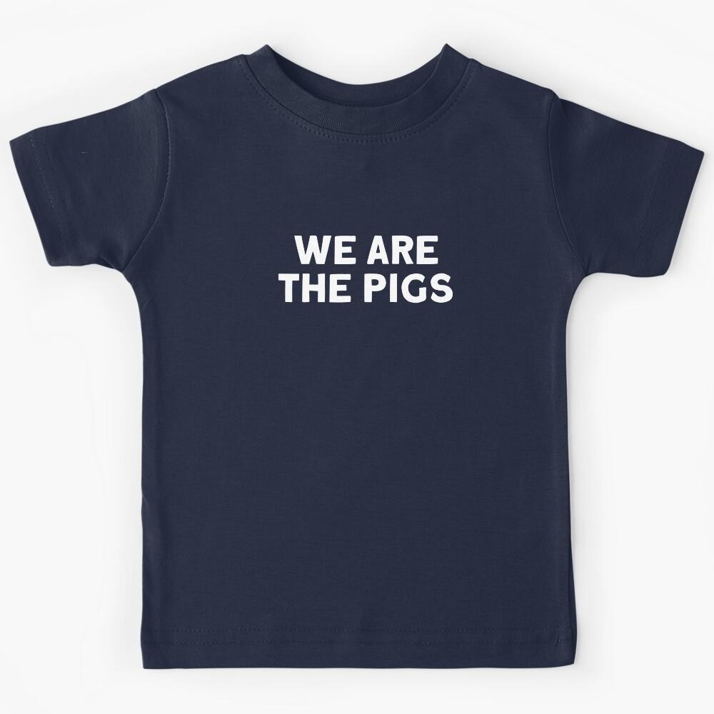 We are the pigs, white Kids T-Shirt 130