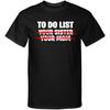 To Do List Your Sister Your Mom Sexy Funny Adult Humor Graphic Tee Shirt T Shirt