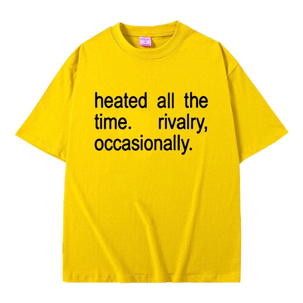 Heated Rivalry Heated All The Time Rivalry Occasionally Classic Quote Tshirt Men Women Fashion Oversized Short Sleeve T Shirts
